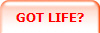 GOT LIFE?